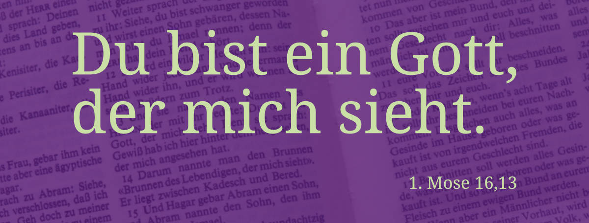 Du bist ein Gott, der mich sieht.